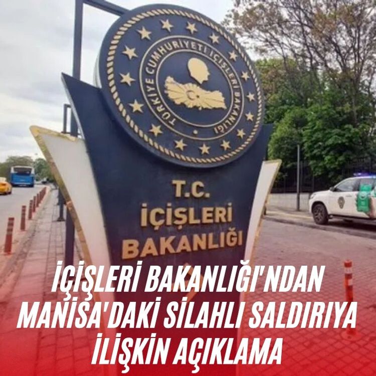 İçişleri Bakanlığı'ndan Manisa'daki silahlı saldırıya ilişkin açıklama