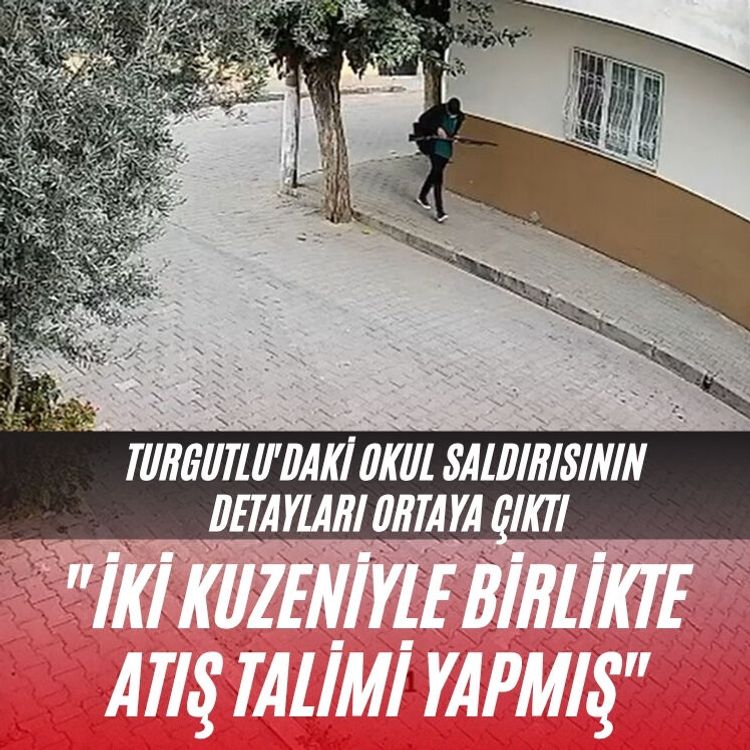 Turgutlu'daki okul saldırısının detayları ortaya çıktı "İki kuzeniyle birlikte atış talimi yapmış"