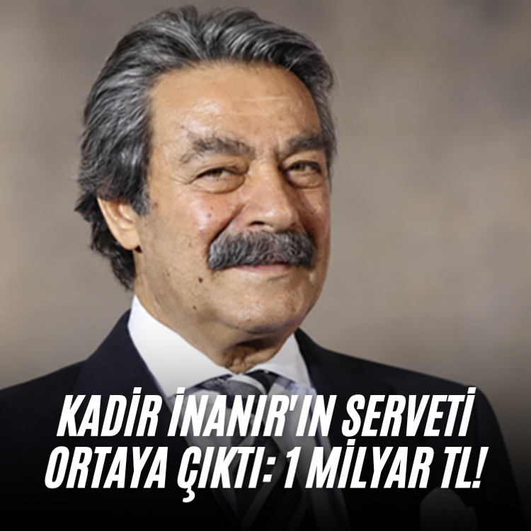 Kadir İnanır'ın serveti ortaya çıktı: 1 Milyar TL!