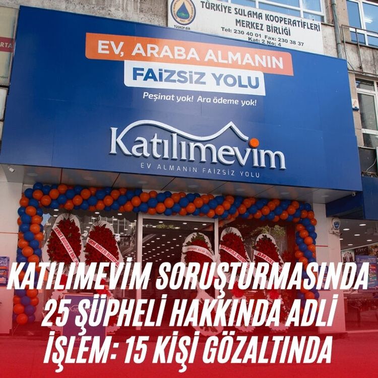 Katılımevim soruşturmasında 25 şüpheli hakkında adli işlem: 15 kişi gözaltında