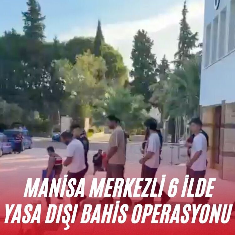 Manisa merkezli 6 ilde yasa dışı bahis operasyonu