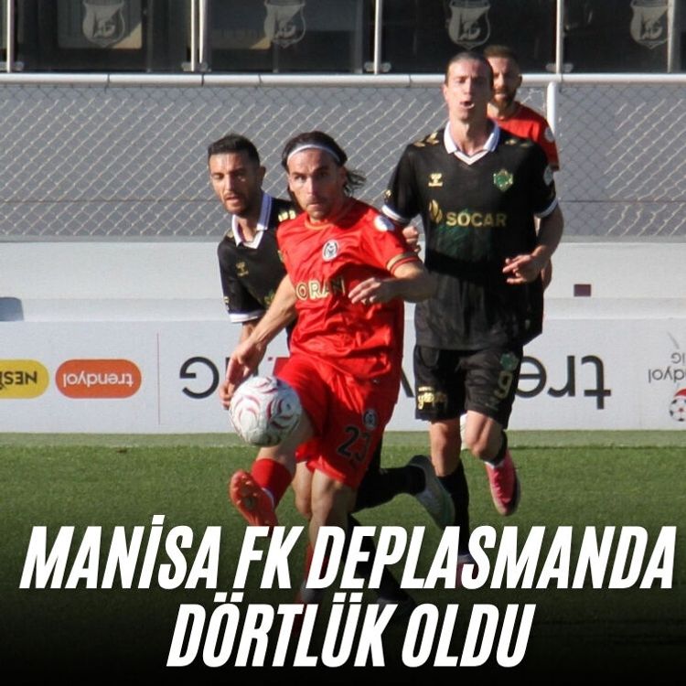 Manisa FK deplasmanda dörtlük oldu