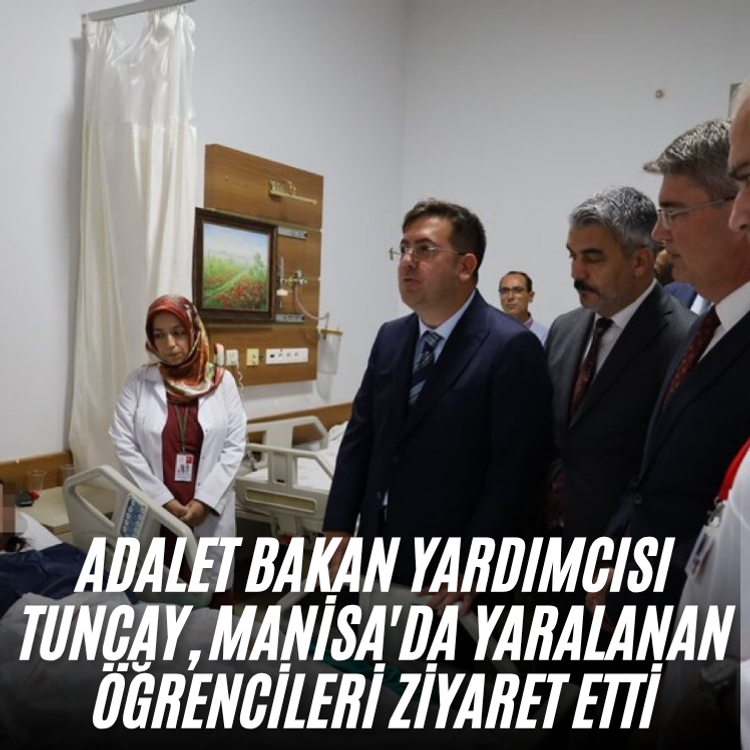 Adalet Bakan Yardımcısı Tuncay, Manisa'da yaralanan öğrencileri ziyaret etti