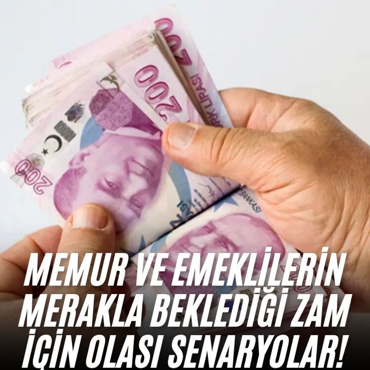 Memur ve emeklilerin merakla beklediği zam için olası senaryolar!