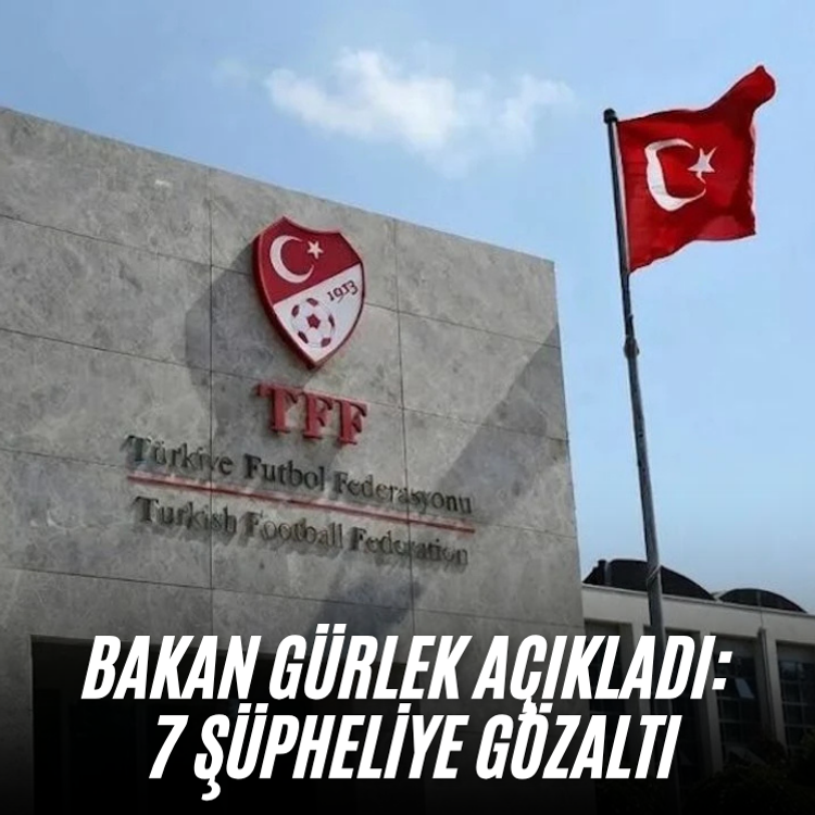 Bakan Gürlek açıkladı: 7 şüpheliye gözaltı