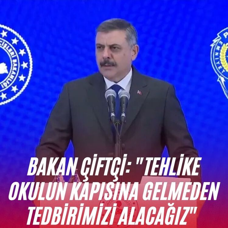 Bakan Çiftçi: "Tehlike okulun kapısına gelmeden tedbirimizi alacağız"