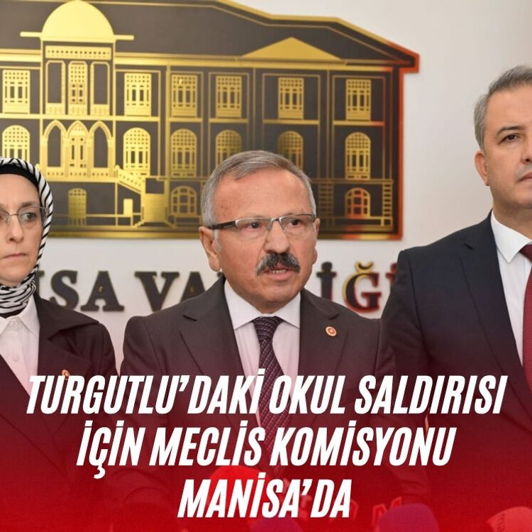 Turgutlu’daki okul saldırısı için Meclis Komisyonu Manisa’da