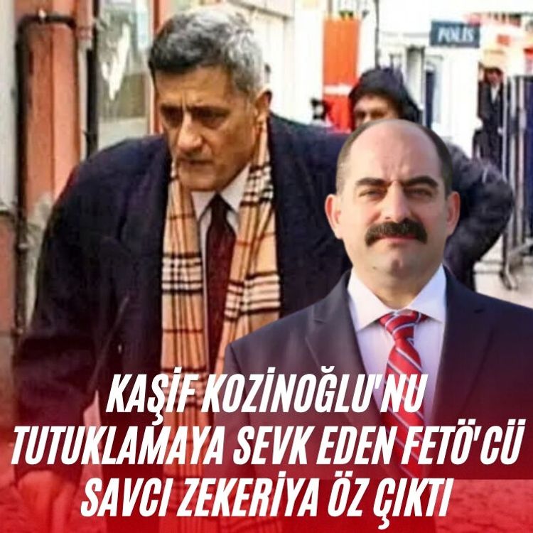 Kaşif Kozinoğlu'nu tutuklamaya sevk eden FETÖ'cü savcı Zekeriya Öz çıktı