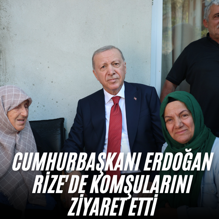 Cumhurbaşkanı Erdoğan Rize'de komşularını ziyaret etti