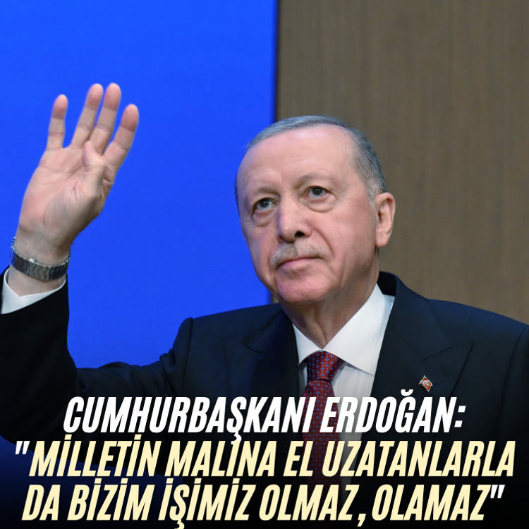 Cumhurbaşkanı Erdoğan: "Milletin malına el uzatanlarla da bizim işimiz olmaz, olamaz"