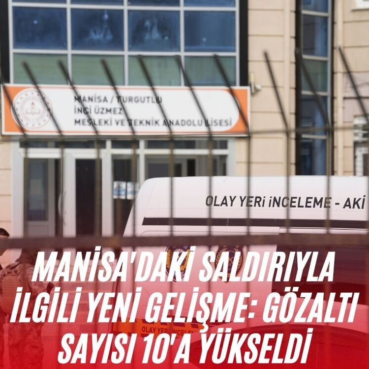 Manisa'daki saldırıyla ilgili yeni gelişme: gözaltı sayısı 10'a yükseldi