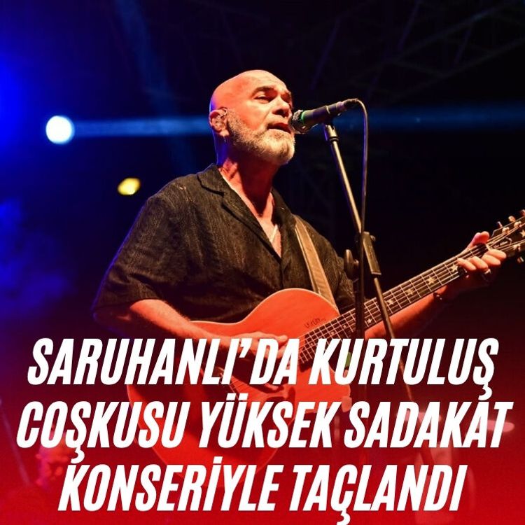 Saruhanlı’da kurtuluş coşkusu Yüksek Sadakat konseriyle taçlandı