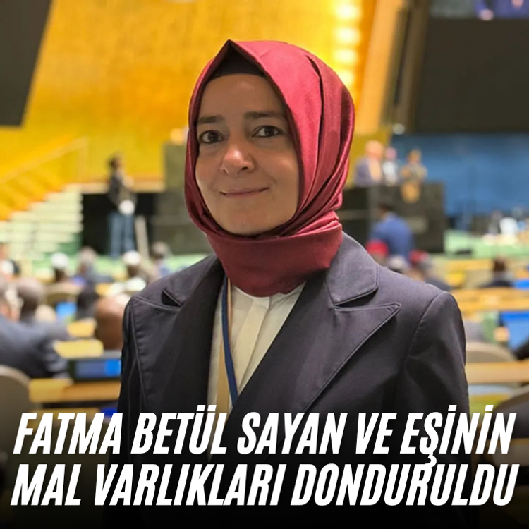 Fatma Betül Sayan ve eşinin mal varlıkları donduruldu