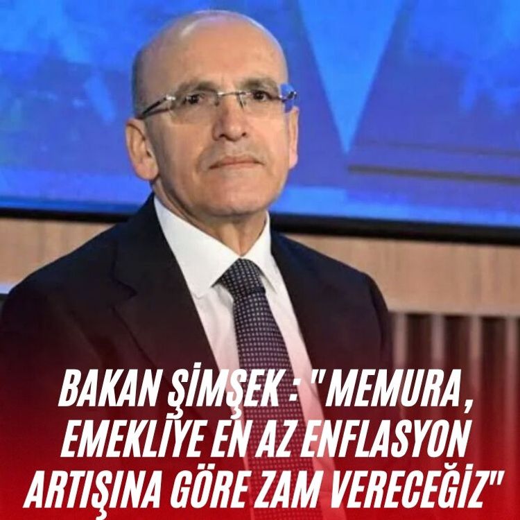 Bakan Şimşek : "Memura, emekliye en az enflasyon artışına göre zam vereceğiz"