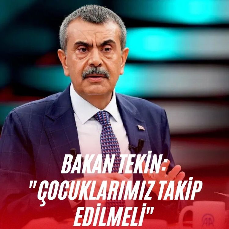 Bakan Tekin: "Çocuklarımız takip edilmeli"