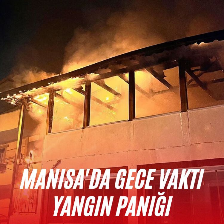Manisa'da gece vakti yangın paniği