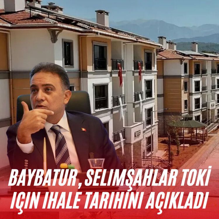 Baybatur, Selimşahlar TOKİ için ihale tarihini açıkladı