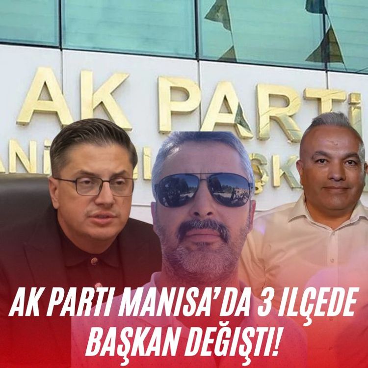 AK Parti Manisa’da 3 ilçede başkan değişti!