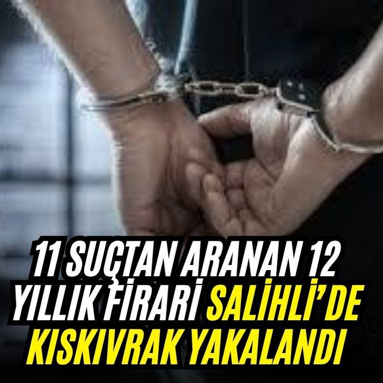 11 suçtan aranan 12 yıllık firari Salihli’de kıskıvrak yakalandı