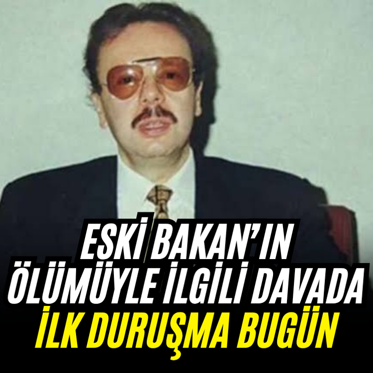 Eski Bakan’ın ölümüyle ilgili davada ilk duruşma bugün