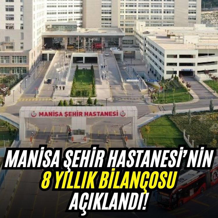 Manisa Şehir Hastanesi’nin 8 yıllık bilançosu açıklandı!