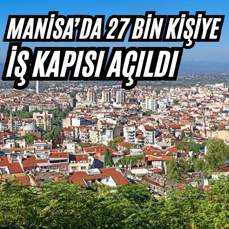 Manisa’da 27 bin kişiye iş kapısı açıldı
