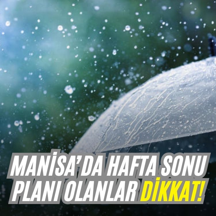 Manisa’da hafta sonu planı olanlar dikkat!