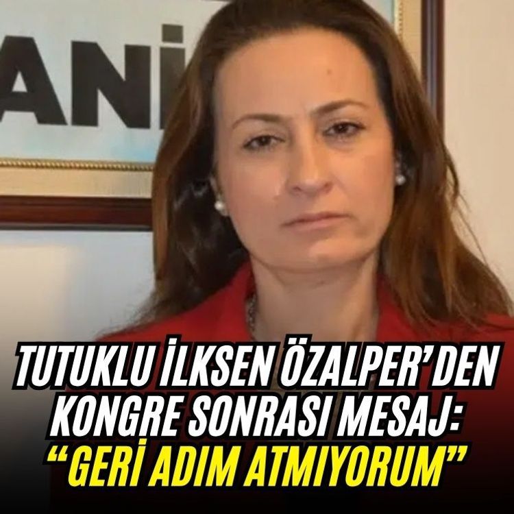 Tutuklu İlksen Özalper’den kongre sonrası mesaj: “Geri adım atmıyorum”
