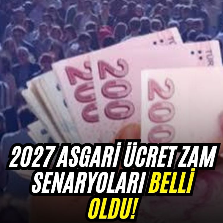 2027 asgari ücret zam senaryoları belli oldu!