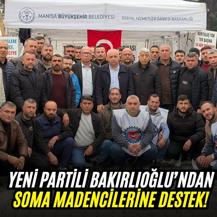 YENİ Partili Bakırlıoğlu’ndan soma madencilerine destek!