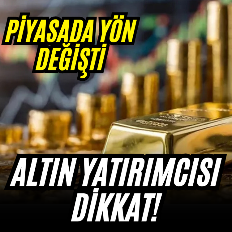 Altın yatırımcısı dikkat! Piyasada yön değişti