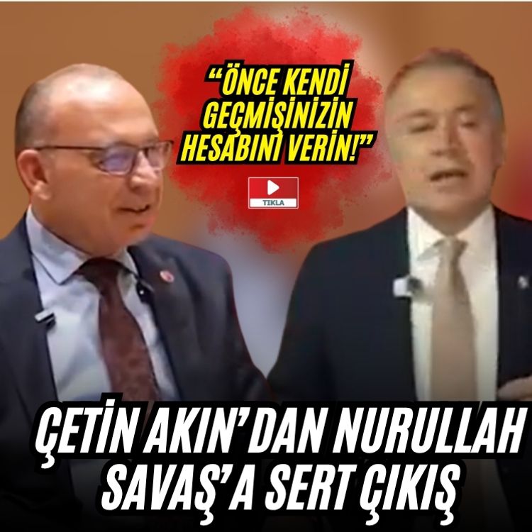 Çetin Akın’dan Nurullah Savaş’a sert çıkış: “Önce kendi geçmişinizin hesabını verin!”