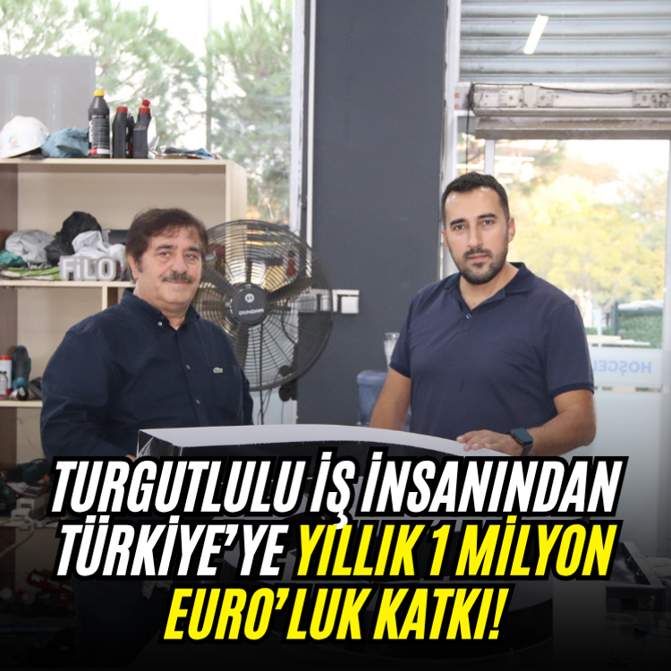 Turgutlulu iş insanından Türkiye’ye yıllık 1 milyon Euro’luk katkı!