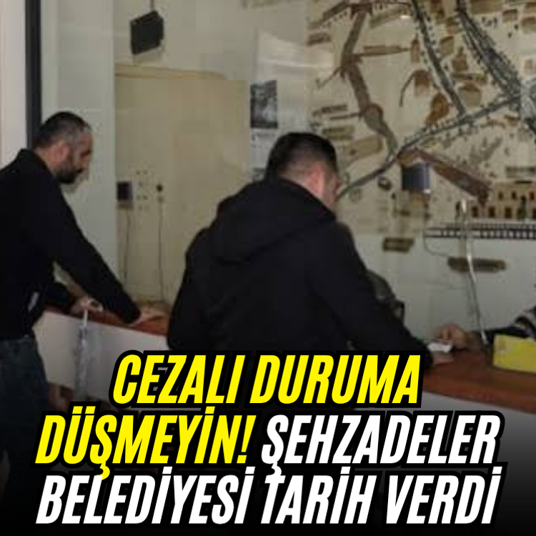 Cezalı duruma düşmeyin! Şehzadeler Belediyesi tarih verdi