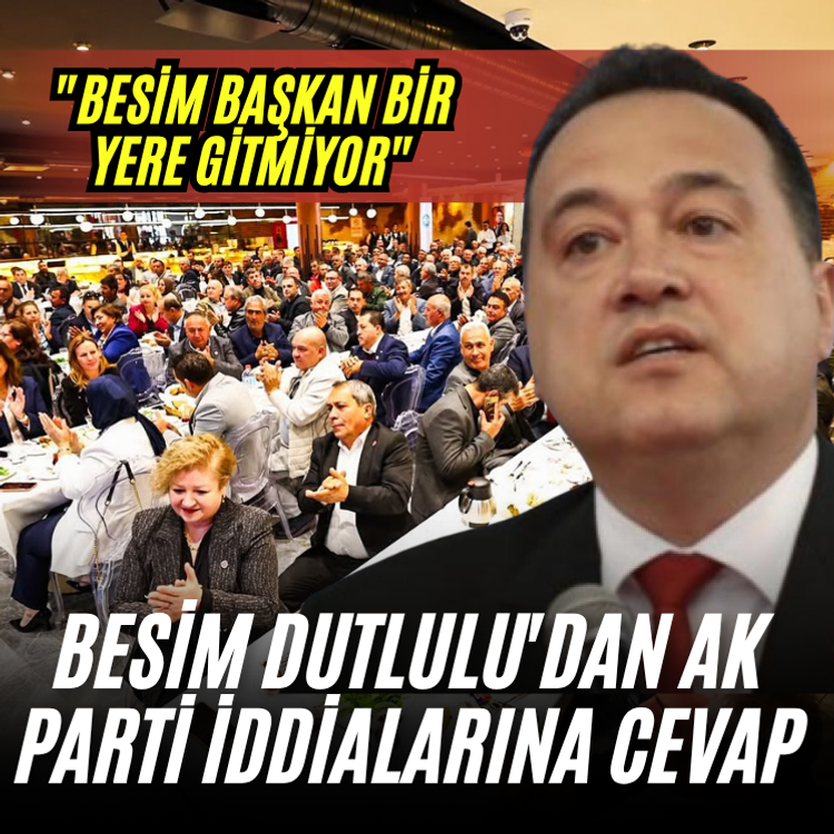 Besim Dutlulu'dan AK Parti iddialarına cevap: "Besim Başkan bir yere gitmiyor"