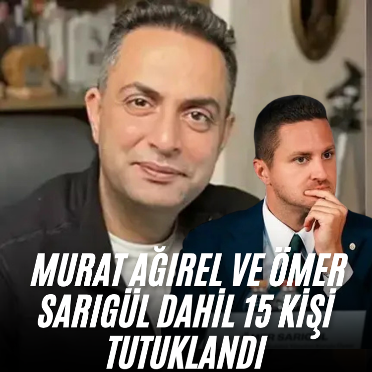 Murat Ağırel ve Ömer Sarıgül dahil 15 kişi tutuklandı