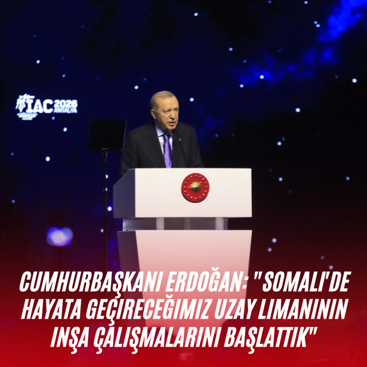Cumhurbaşkanı Erdoğan: "Somali'de hayata geçireceğimiz uzay limanının inşa çalışmalarını başlattık"