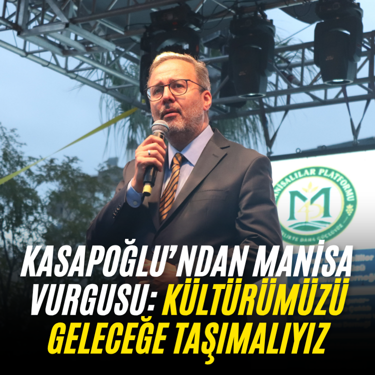 Kasapoğlu’ndan Manisa vurgusu: Kültürümüzü geleceğe taşımalıyız