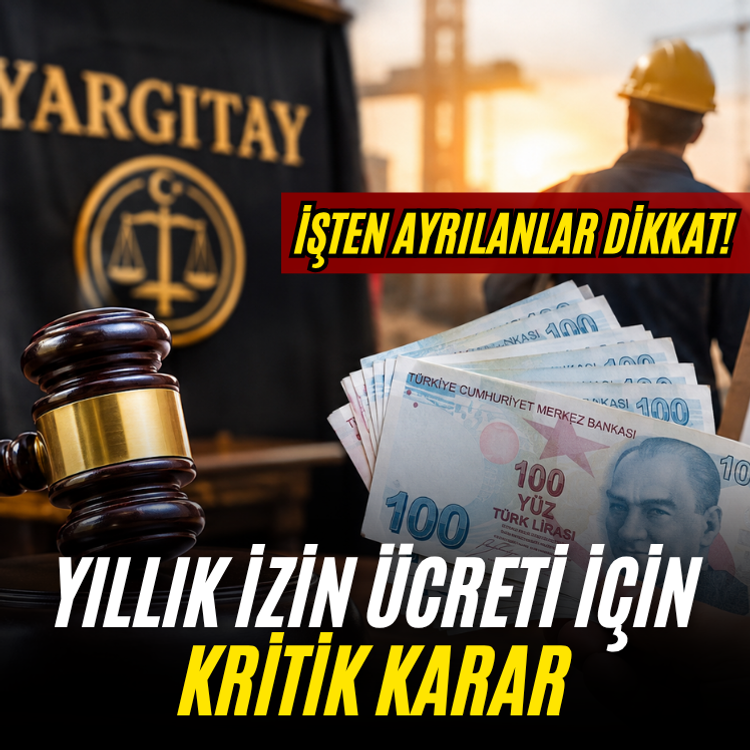 İşten ayrılanlar dikkat! Yıllık izin ücreti için kritik karar