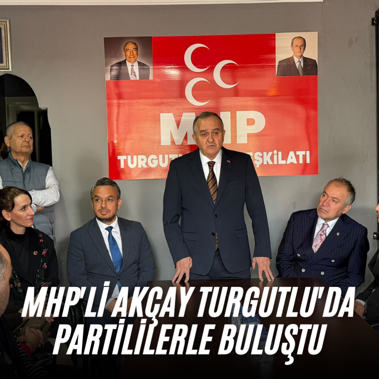 MHP'li Akçay Turgutlu'da partililerle buluştu
