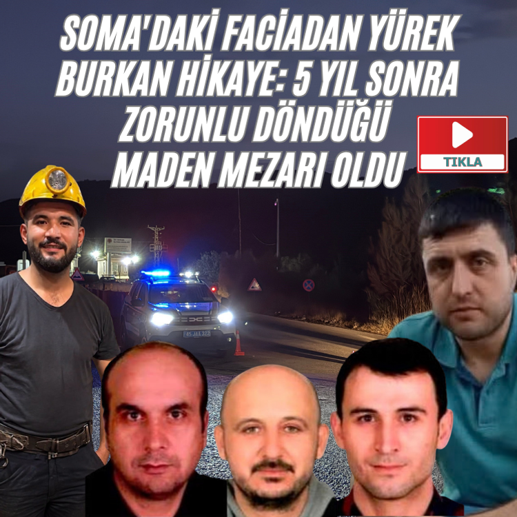 Soma'daki faciadan yürek burkan hikaye: 5 yıl sonra zorunlu döndüğü maden mezarı oldu