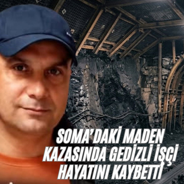 Soma’daki maden kazasında Gedizli işçi hayatını kaybetti