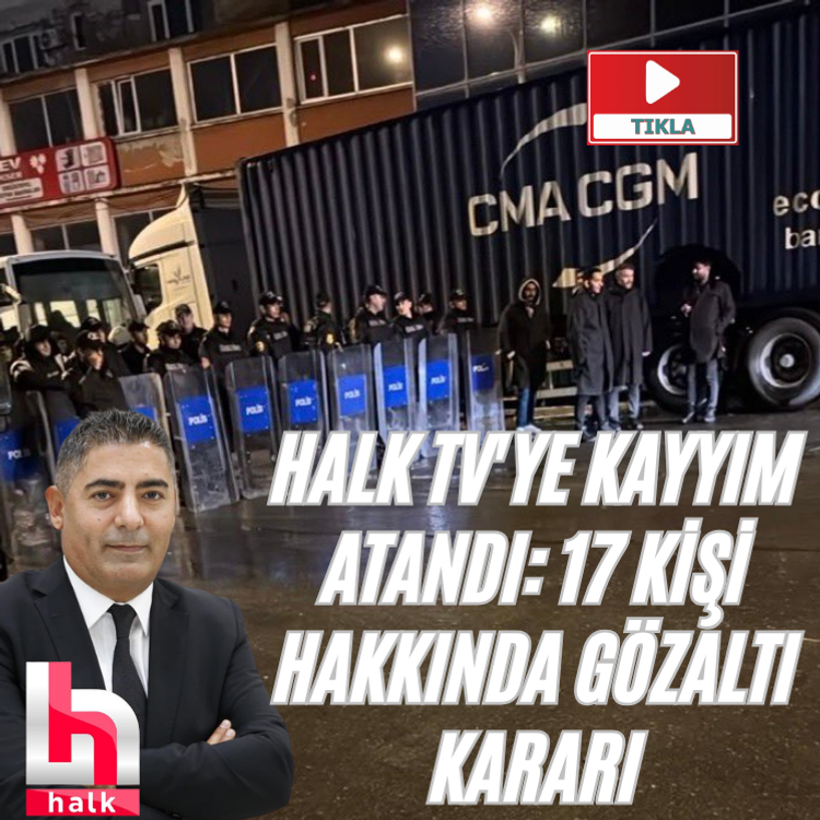 Halk TV'ye kayyım atandı: 17 kişi hakkında gözaltı kararı