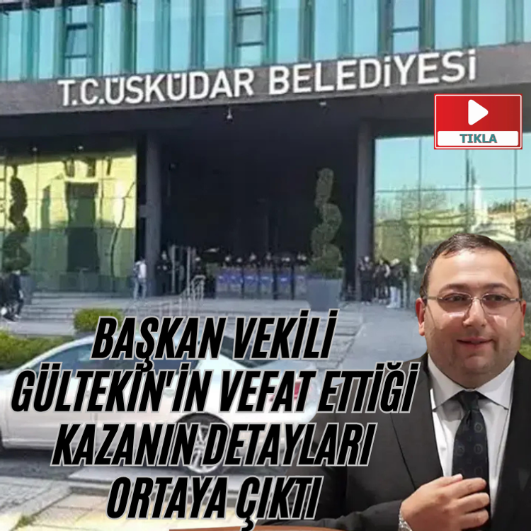 Başkan Vekili Gültekin'in vefat ettiği kazanın detayları ortaya çıktı
