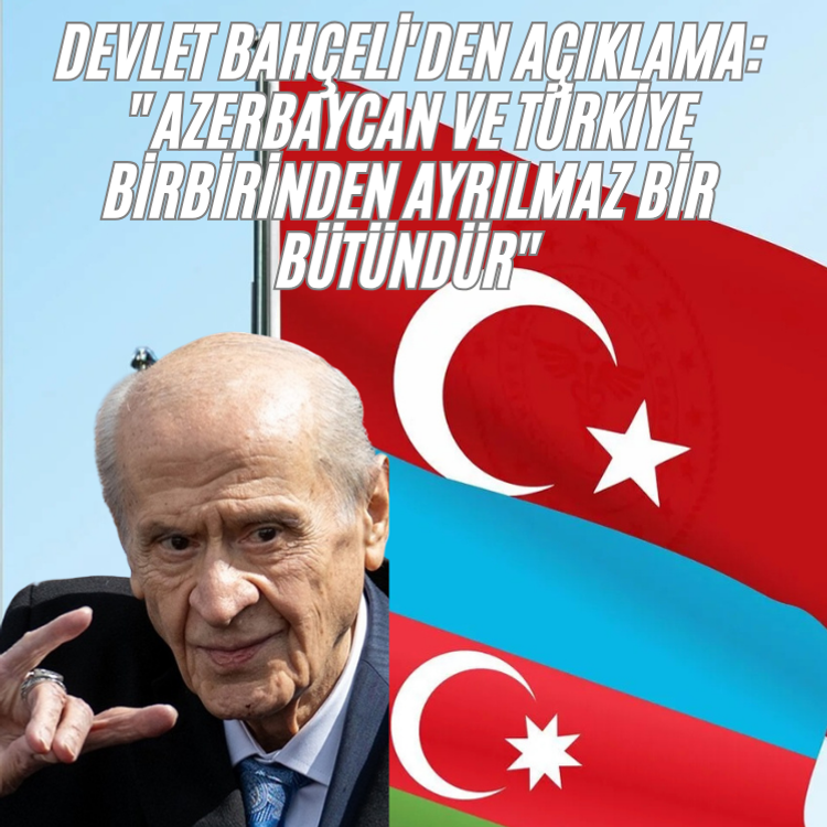 Devlet Bahçeli'den açıklama: "Azerbaycan ve Türkiye birbirinden ayrılmaz bir bütündür"