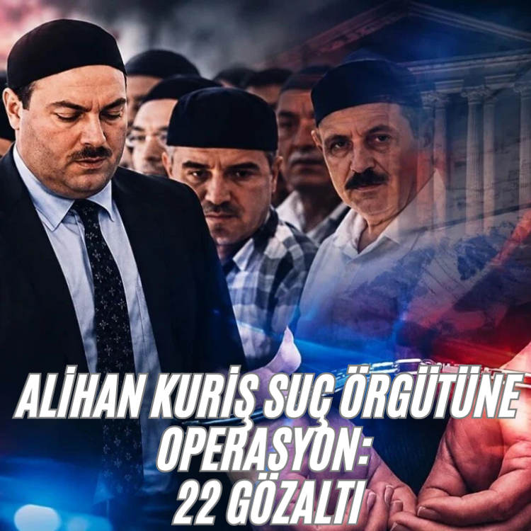 Alihan Kuriş suç örgütüne operasyon: 22 gözaltı
