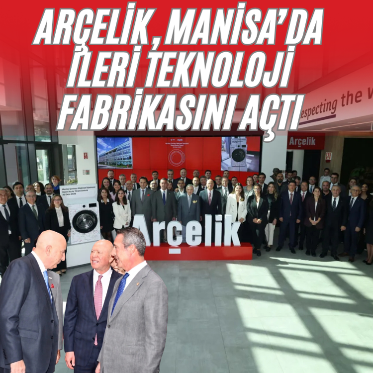 Arçelik, Manisa’da ileri teknoloji fabrikasını açtı