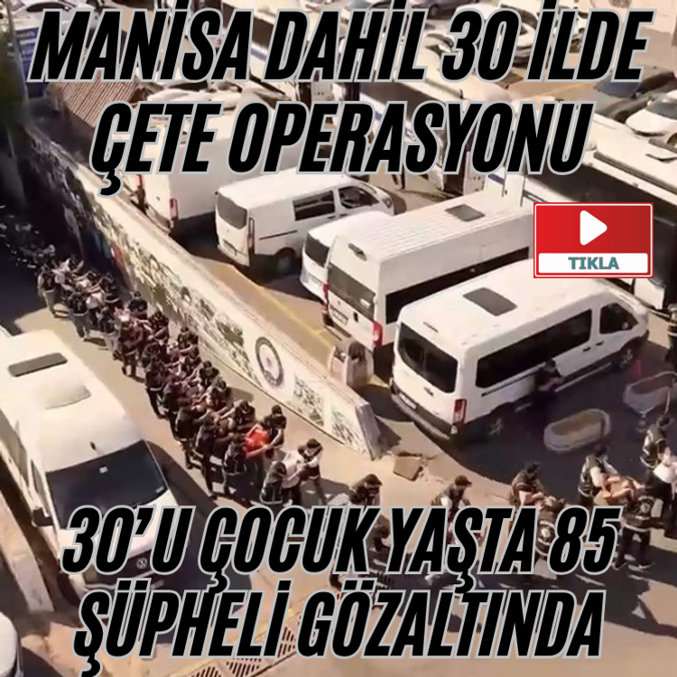 İstanbul merkezli 30 ilde çete operasyonu: 30’u çocuk yaşta 85 şüpheli gözaltında