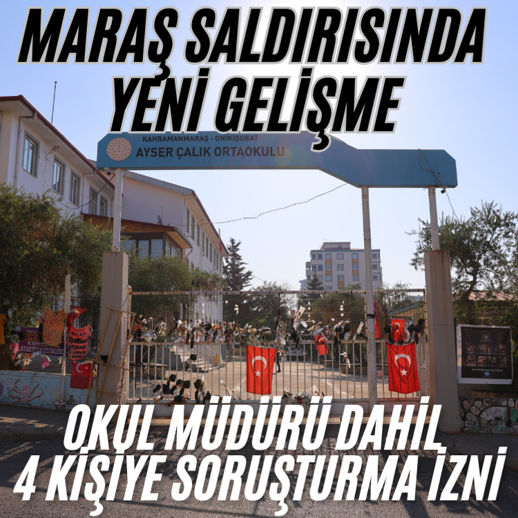 Kahramanmaraş'taki okul saldırısında okul müdürü dahil 4 kişiye soruşturma izni