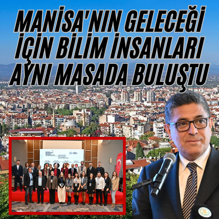 Manisa'nın geleceği için bilim insanları aynı masada buluştu